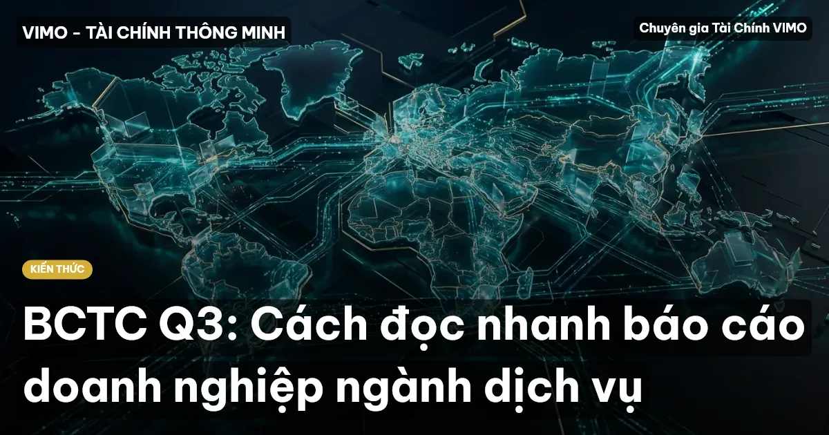 BCTC Q3: Cách đọc nhanh báo cáo doanh nghiệp ngành dịch vụ