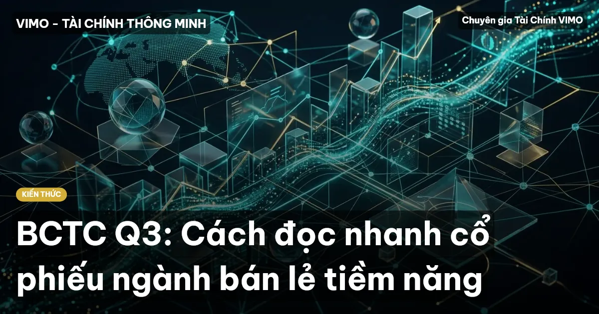 BCTC Q3: Cách đọc nhanh cổ phiếu ngành bán lẻ tiềm năng