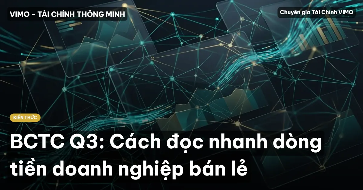 BCTC Q3: Cách đọc nhanh dòng tiền doanh nghiệp bán lẻ