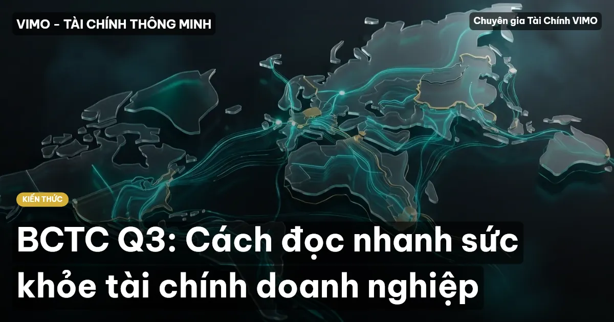 BCTC Q3: Cách đọc nhanh sức khỏe tài chính doanh nghiệp