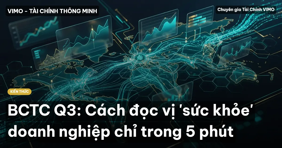 BCTC Q3: Cách đọc vị 'sức khỏe' doanh nghiệp chỉ trong 5 phút