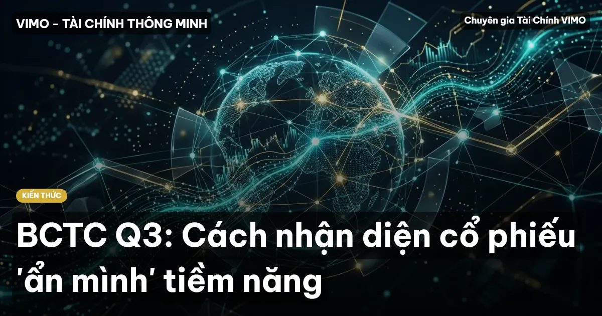 BCTC Q3: Cách nhận diện cổ phiếu 'ẩn mình' tiềm năng