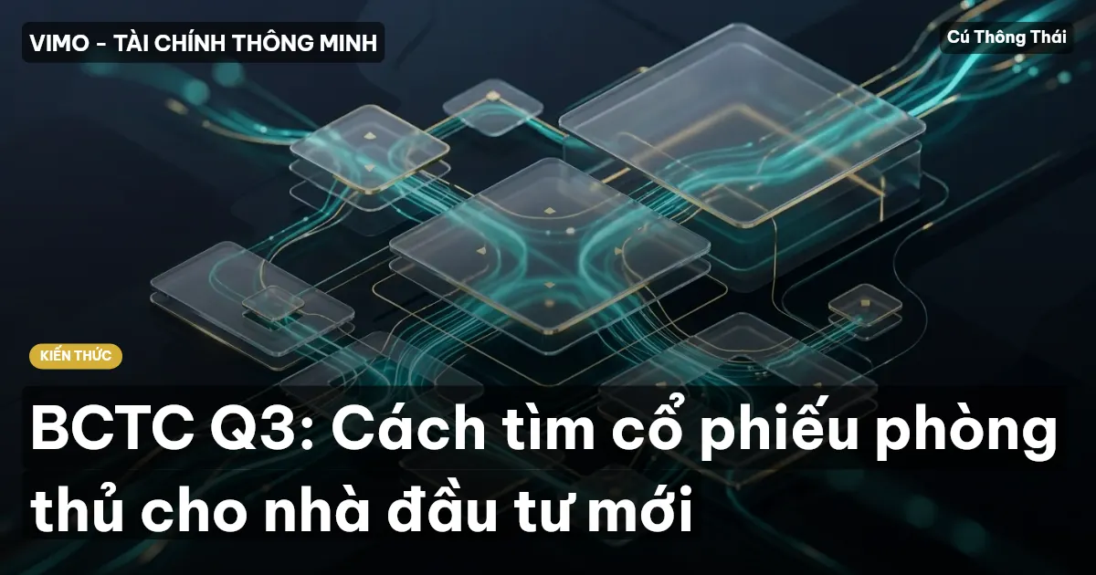 BCTC Q3: Cách tìm cổ phiếu phòng thủ cho nhà đầu tư mới