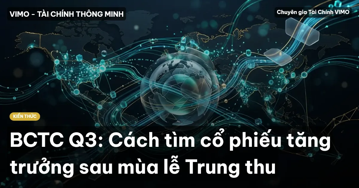BCTC Q3: Cách tìm cổ phiếu tăng trưởng sau mùa lễ Trung thu