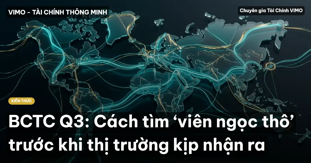 BCTC Q3: Cách tìm ‘viên ngọc thô’ trước khi thị trường kịp nhận ra