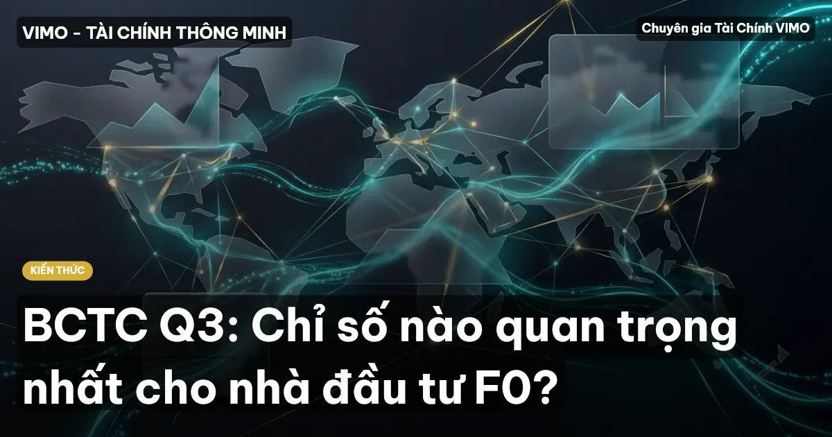 BCTC Q3: Chỉ số nào quan trọng nhất cho nhà đầu tư F0?