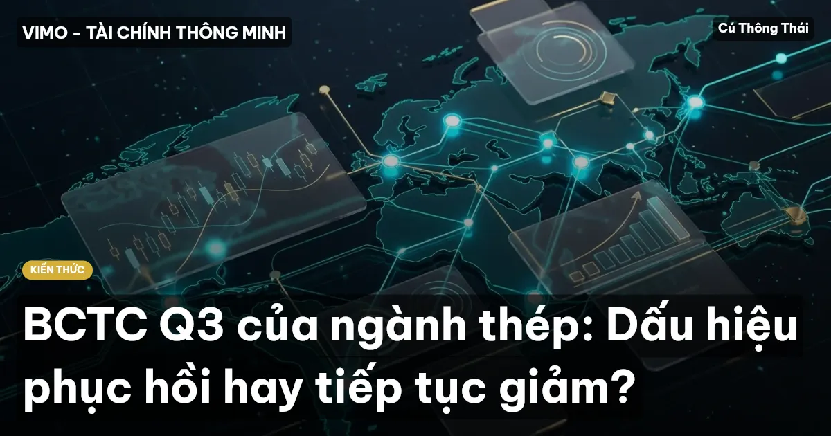 BCTC Q3 của ngành thép: Dấu hiệu phục hồi hay tiếp tục giảm?