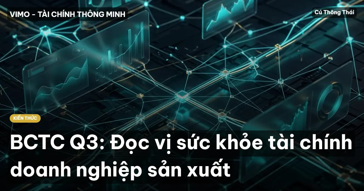 BCTC Q3: Đọc vị sức khỏe tài chính doanh nghiệp sản xuất