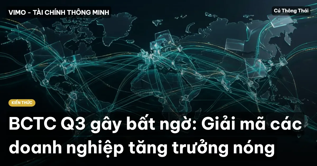 BCTC Q3 gây bất ngờ: Giải mã các doanh nghiệp tăng trưởng nóng