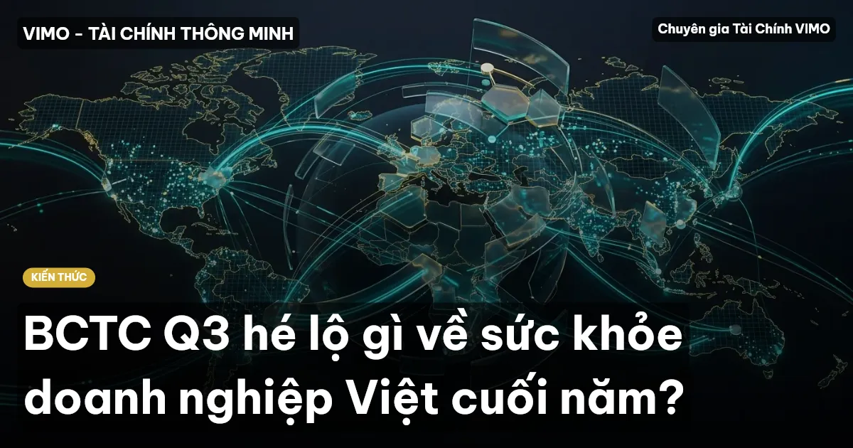 BCTC Q3 hé lộ gì về sức khỏe doanh nghiệp Việt cuối năm?