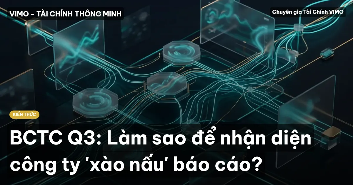 BCTC Q3: Làm sao để nhận diện công ty 'xào nấu' báo cáo?