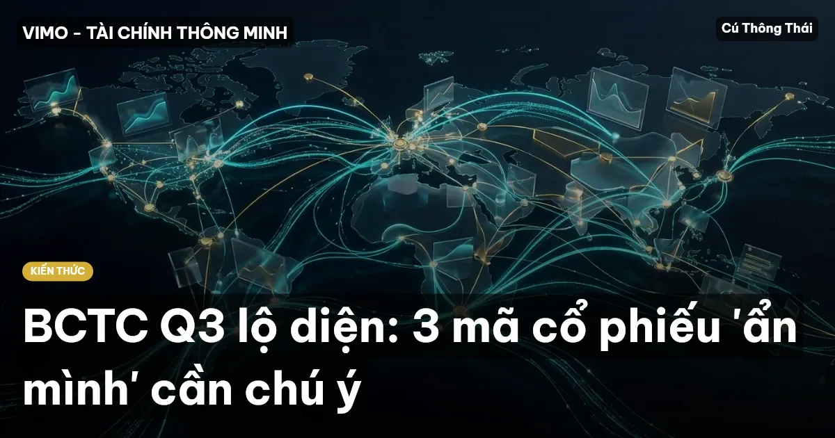 BCTC Q3 lộ diện: 3 mã cổ phiếu 'ẩn mình' cần chú ý