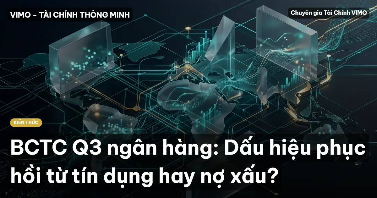 BCTC Q3 ngân hàng: Dấu hiệu phục hồi từ tín dụng hay nợ xấu?