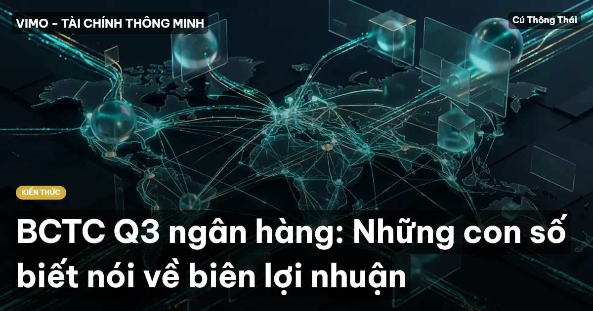 BCTC Q3 ngân hàng: Những con số biết nói về biên lợi nhuận