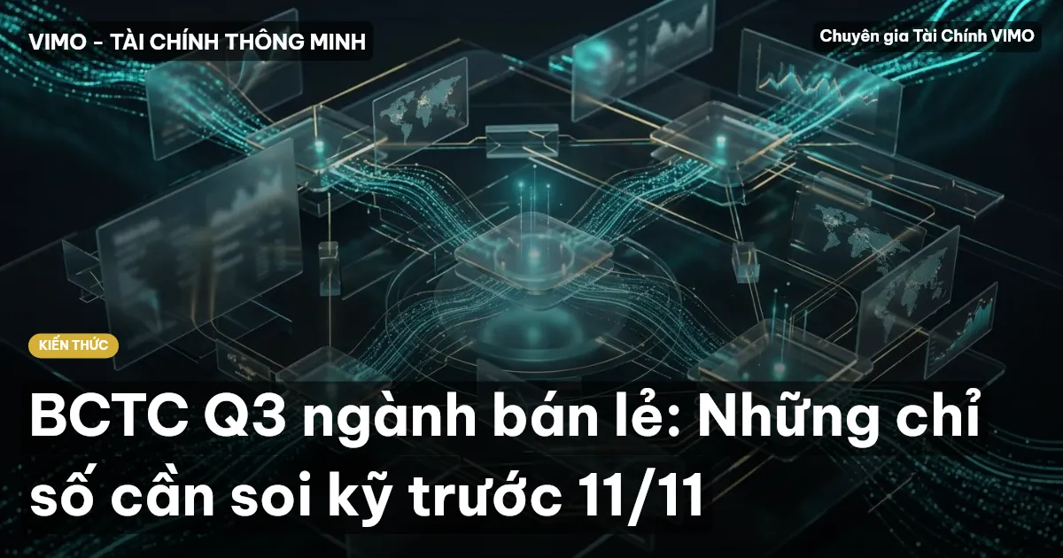 BCTC Q3 ngành bán lẻ: Những chỉ số cần soi kỹ trước 11/11