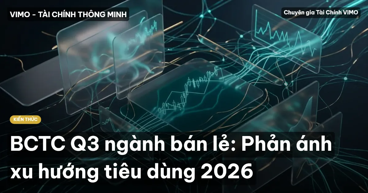BCTC Q3 ngành bán lẻ: Phản ánh xu hướng tiêu dùng 2026