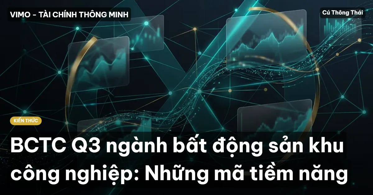BCTC Q3 ngành bất động sản khu công nghiệp: Những mã tiềm năng