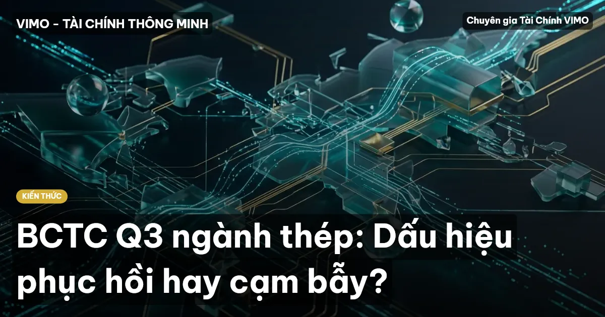 BCTC Q3 ngành thép: Dấu hiệu phục hồi hay cạm bẫy?