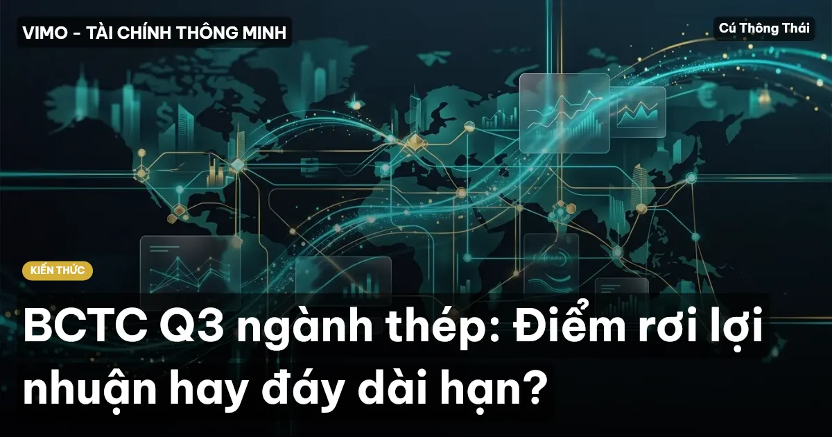 BCTC Q3 ngành thép: Điểm rơi lợi nhuận hay đáy dài hạn?