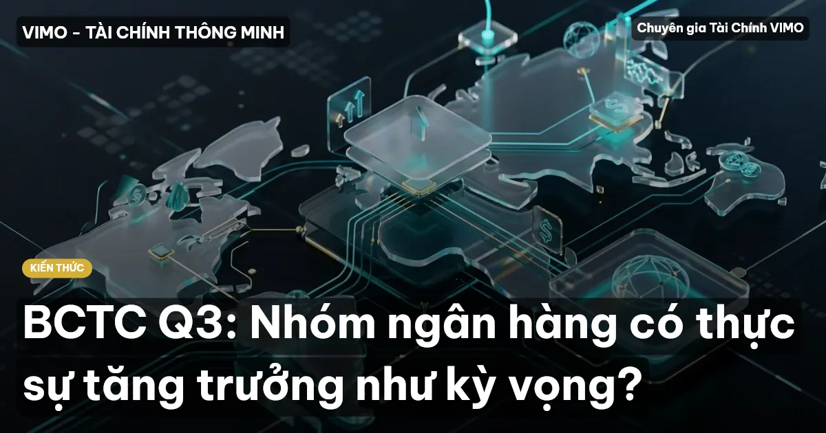 BCTC Q3: Nhóm ngân hàng có thực sự tăng trưởng như kỳ vọng?