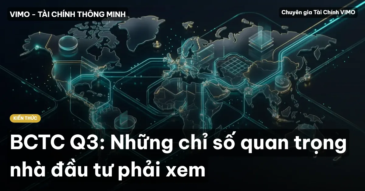 BCTC Q3: Những chỉ số quan trọng nhà đầu tư phải xem