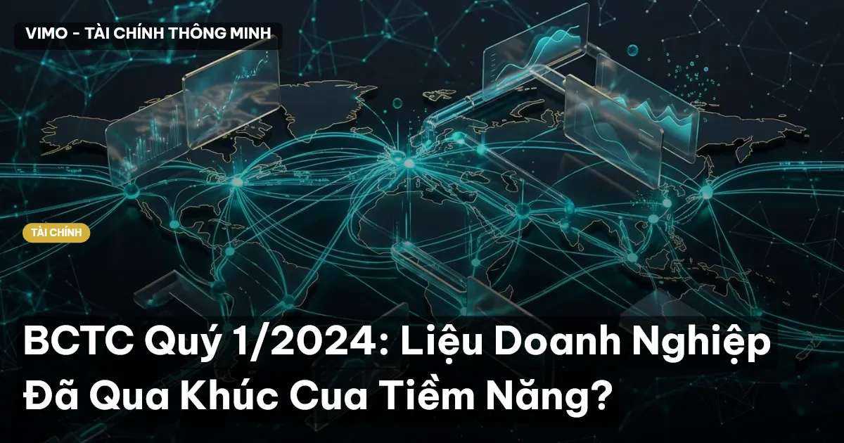 BCTC Quý 1/2024: Liệu Doanh Nghiệp Đã Qua Khúc Cua Tiềm Năng?