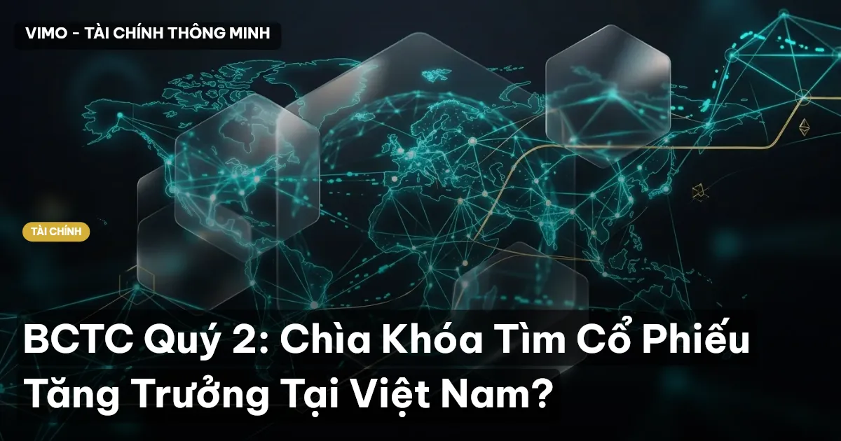 BCTC Quý 2: Chìa Khóa Tìm Cổ Phiếu Tăng Trưởng Tại Việt Nam?