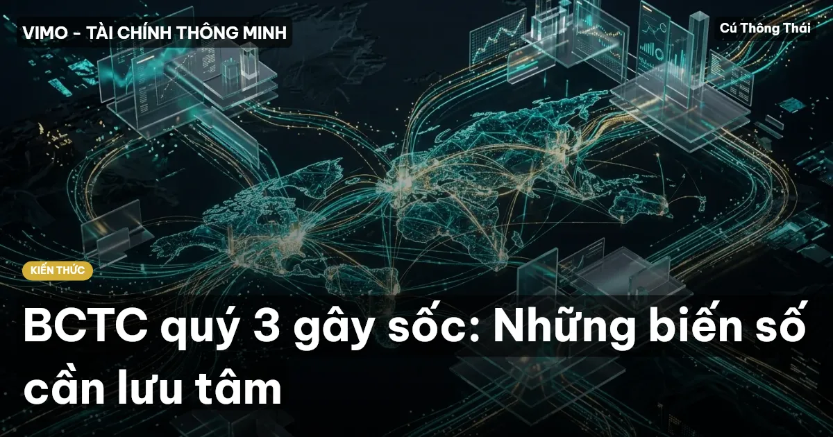BCTC quý 3 gây sốc: Những biến số cần lưu tâm