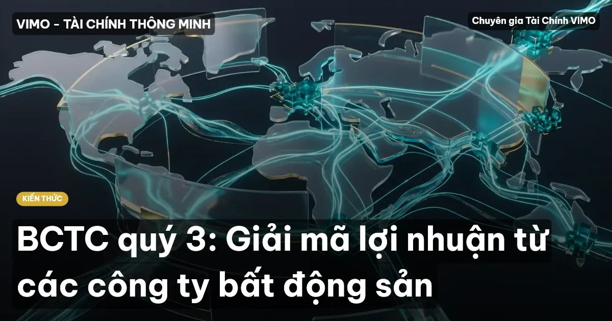 BCTC quý 3: Giải mã lợi nhuận từ các công ty bất động sản