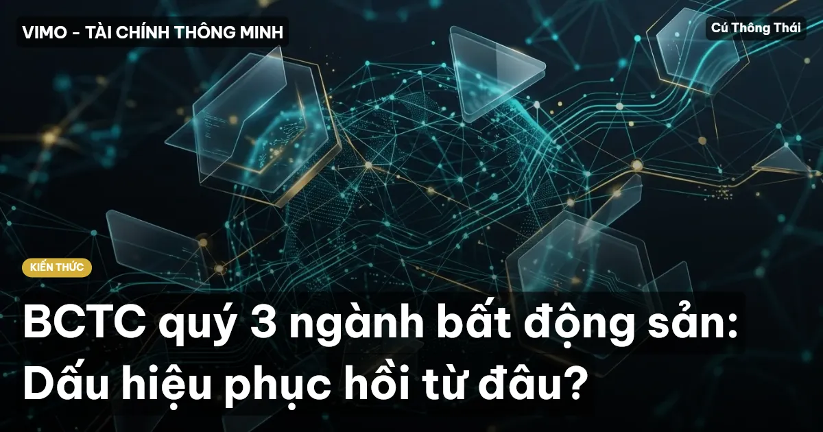 BCTC quý 3 ngành bất động sản: Dấu hiệu phục hồi từ đâu?