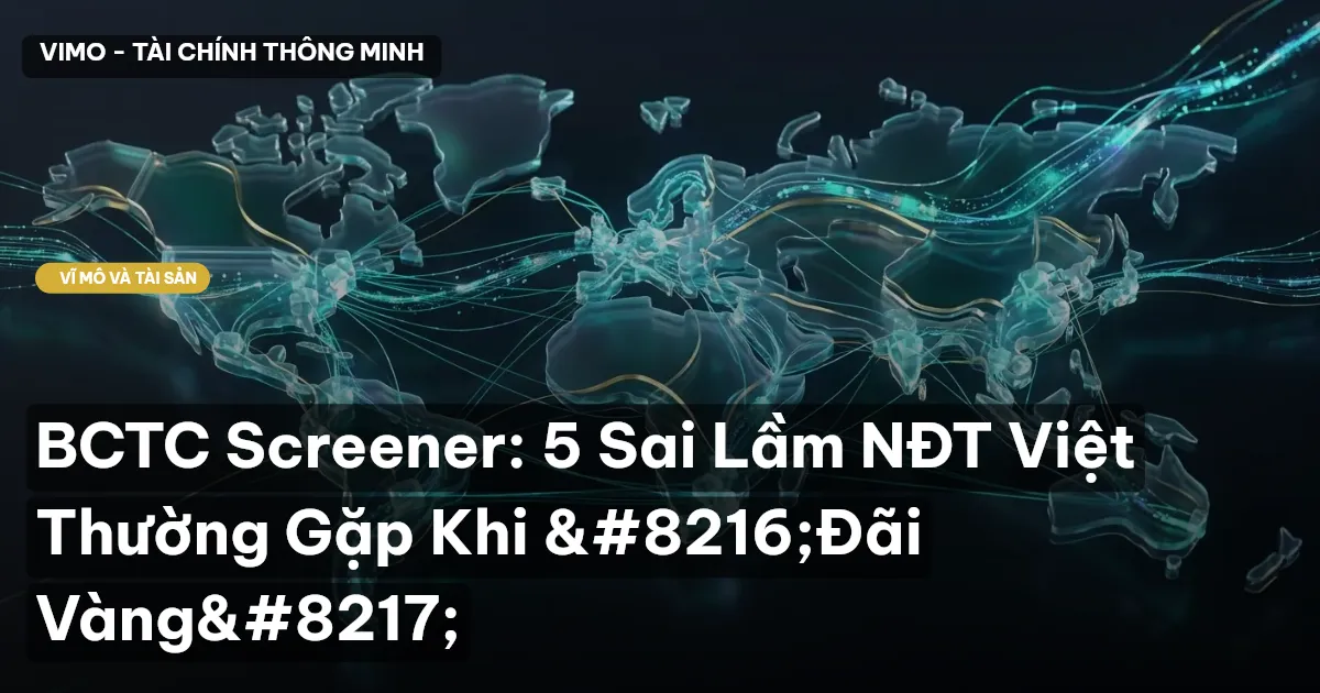BCTC Screener: 5 Sai Lầm NĐT Việt Thường Gặp Khi ‘Đãi Vàng’