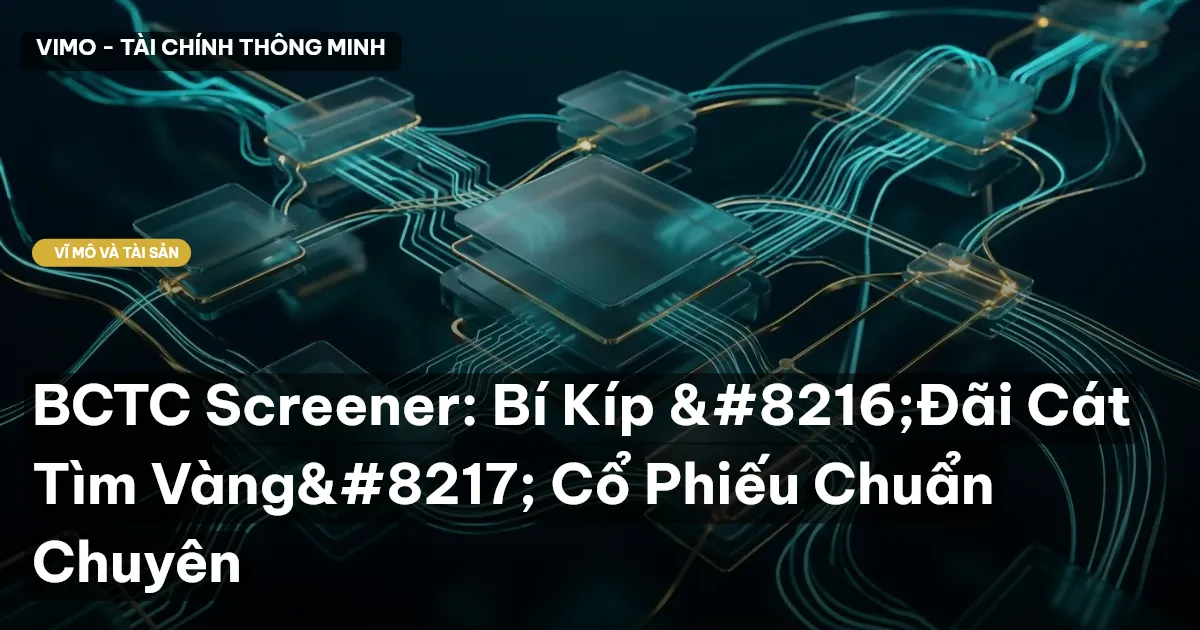 BCTC Screener: Bí Kíp ‘Đãi Cát Tìm Vàng’ Cổ Phiếu Chuẩn Chuyên