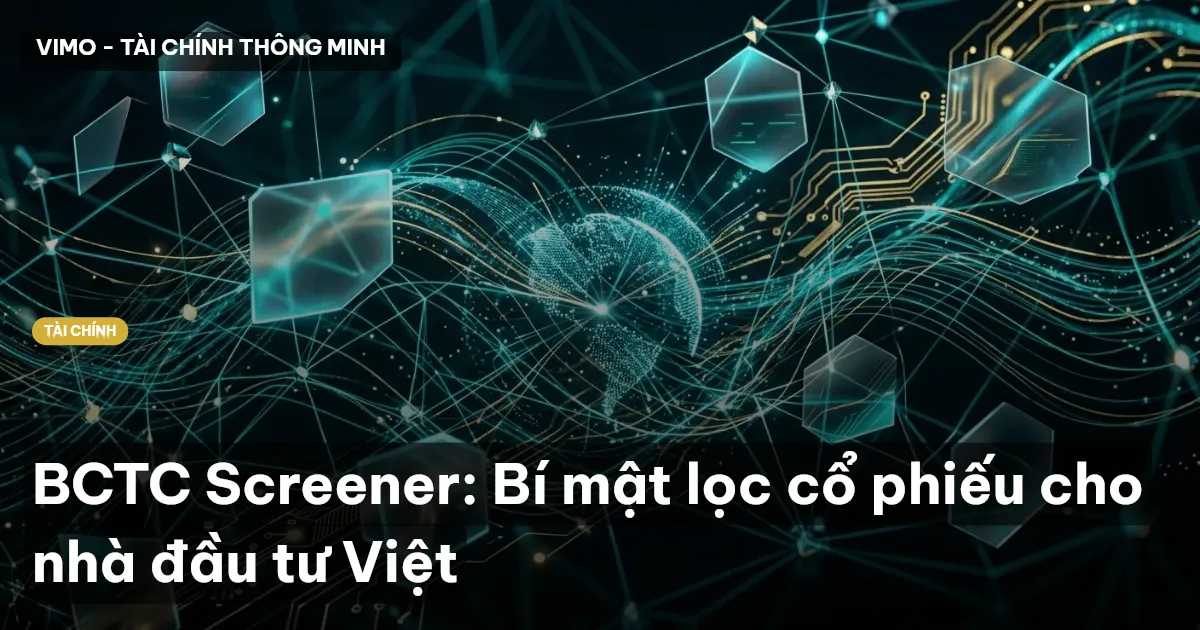 BCTC Screener: Bí mật lọc cổ phiếu cho nhà đầu tư Việt