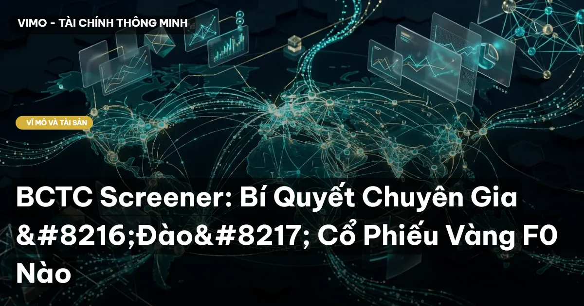 BCTC Screener: Bí Quyết Chuyên Gia ‘Đào’ Cổ Phiếu Vàng F0 Nào