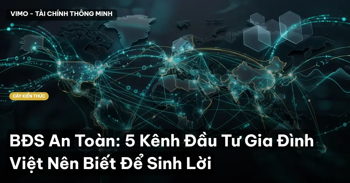 BĐS An Toàn: 5 Kênh Đầu Tư Gia Đình Việt Nên Biết Để Sinh Lời