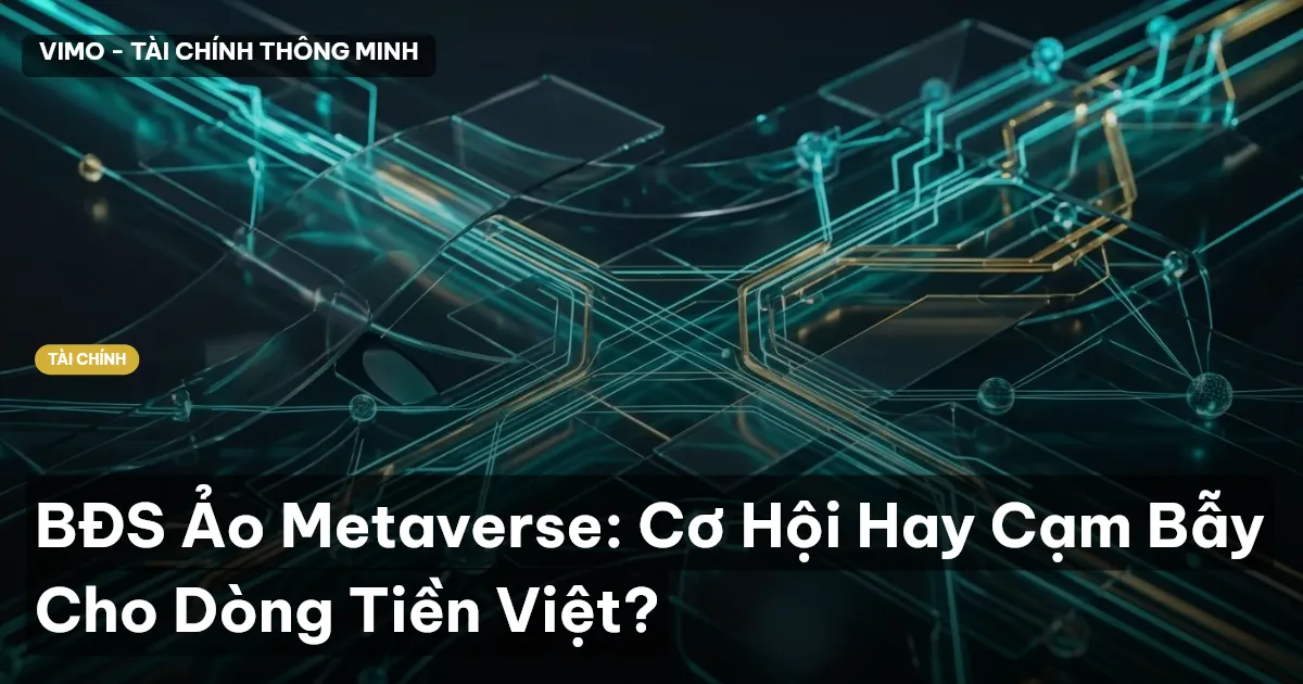 BĐS Ảo Metaverse: Cơ Hội Hay Cạm Bẫy Cho Dòng Tiền Việt?