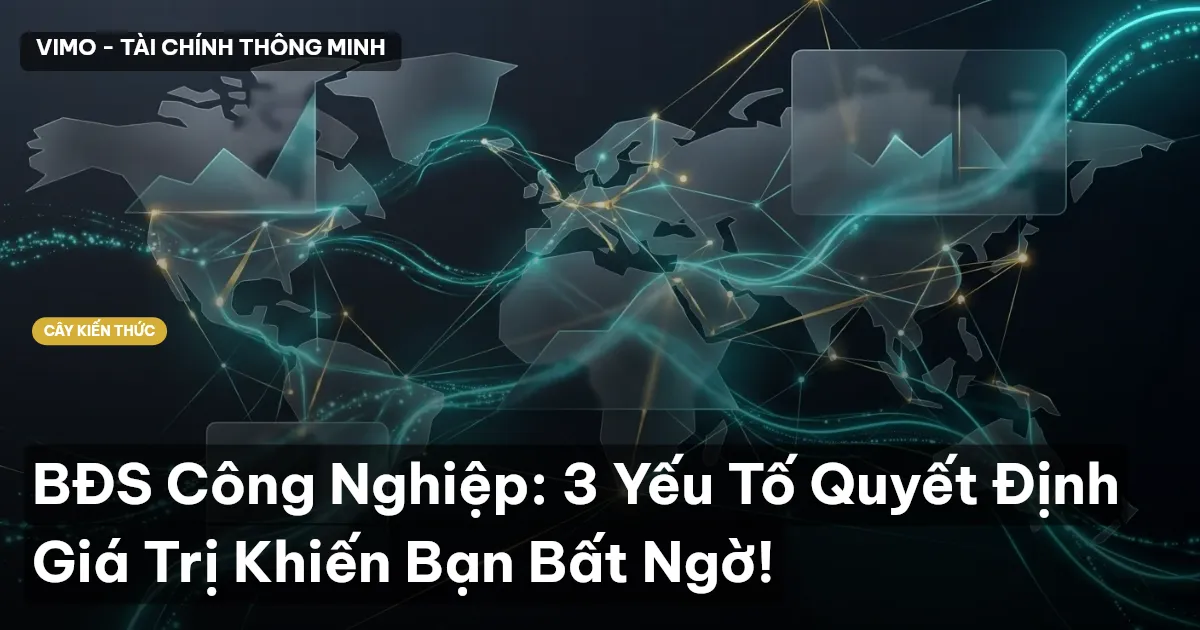 BĐS Công Nghiệp: 3 Yếu Tố Quyết Định Giá Trị Khiến Bạn Bất Ngờ!