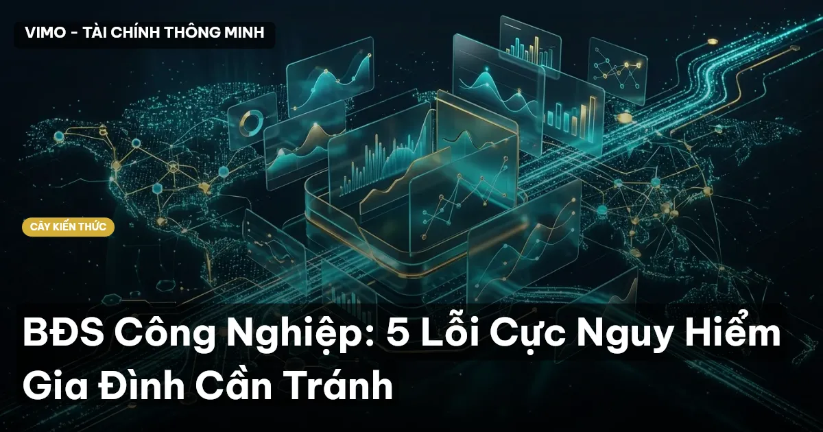 BĐS Công Nghiệp: 5 Lỗi Cực Nguy Hiểm Gia Đình Cần Tránh