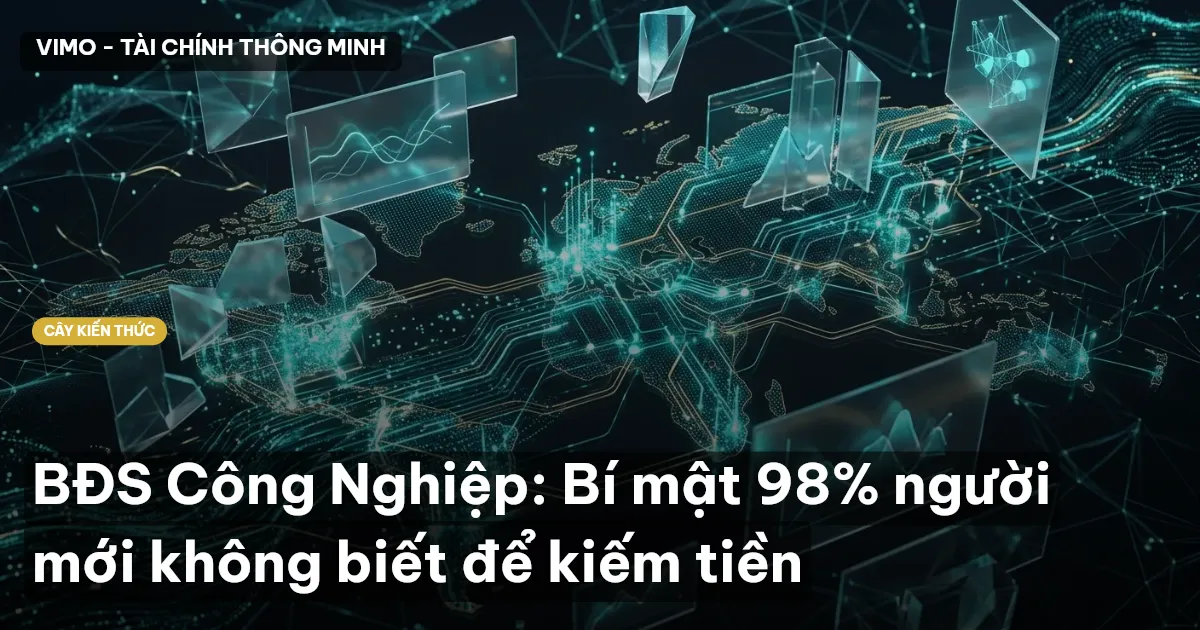 BĐS Công Nghiệp: Bí mật 98% người mới không biết để kiếm tiền