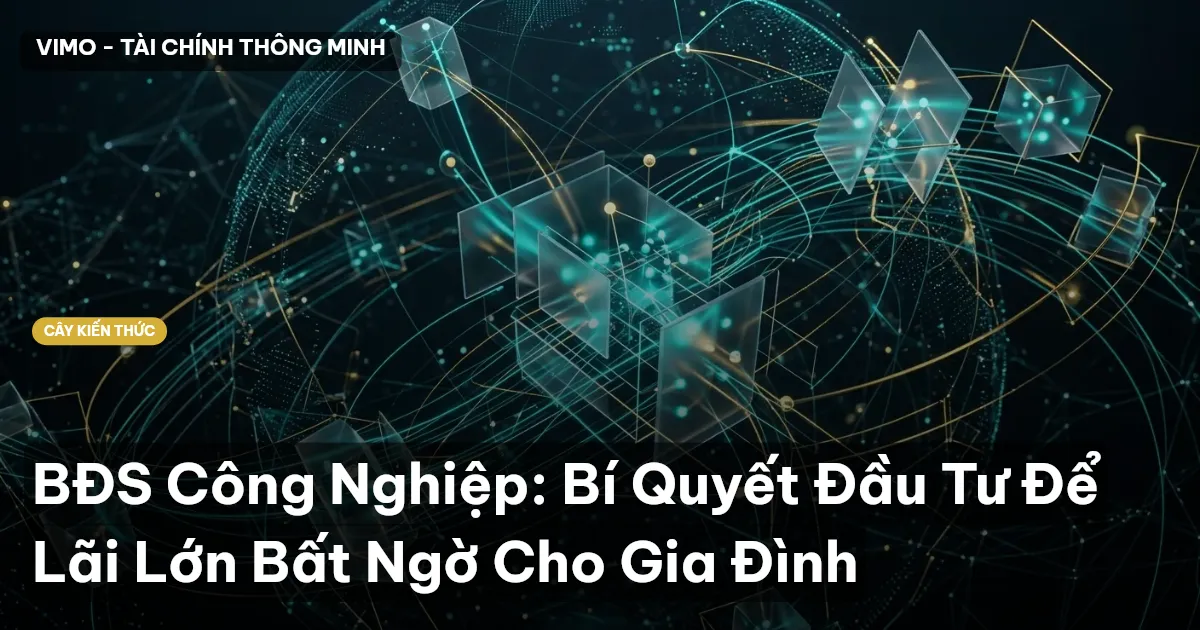 BĐS Công Nghiệp: Bí Quyết Đầu Tư Để Lãi Lớn Bất Ngờ Cho Gia Đình