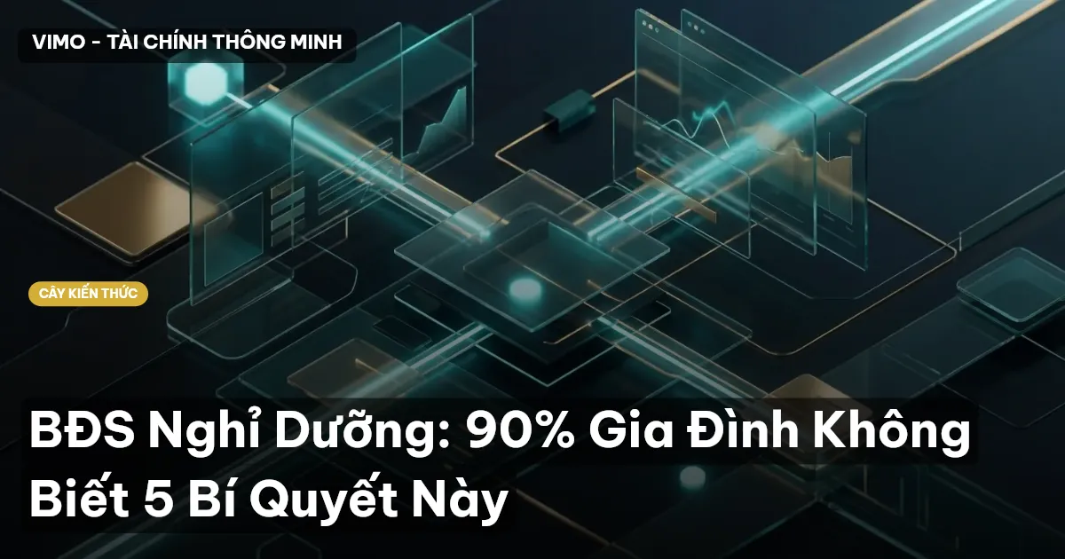 BĐS Nghỉ Dưỡng: 90% Gia Đình Không Biết 5 Bí Quyết Này