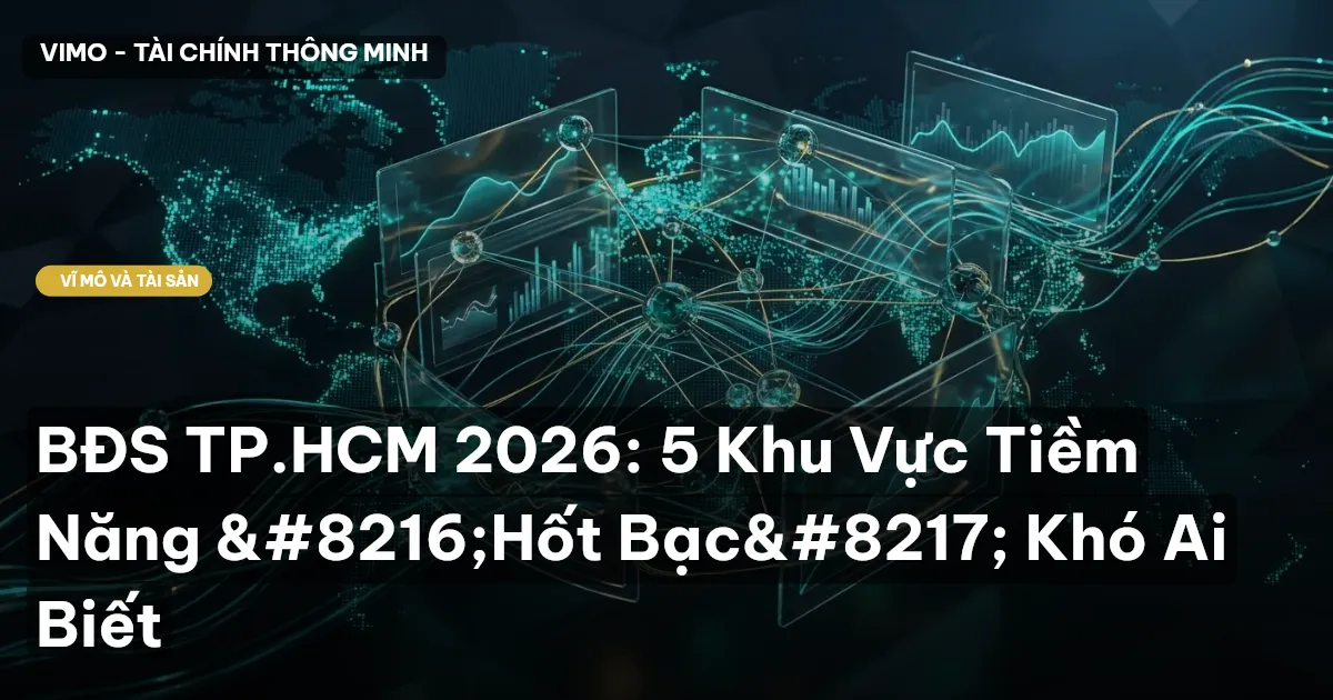 BĐS TP.HCM 2026: 5 Khu Vực Tiềm Năng ‘Hốt Bạc’ Khó Ai Biết