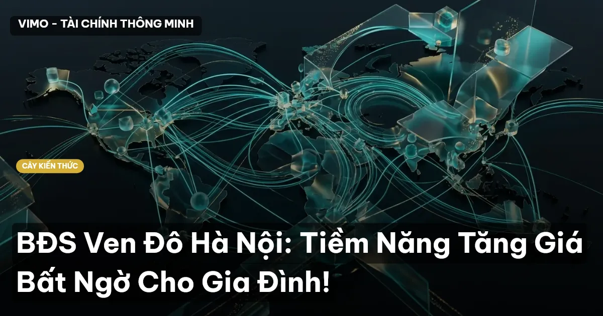 BĐS Ven Đô Hà Nội: Tiềm Năng Tăng Giá Bất Ngờ Cho Gia Đình!