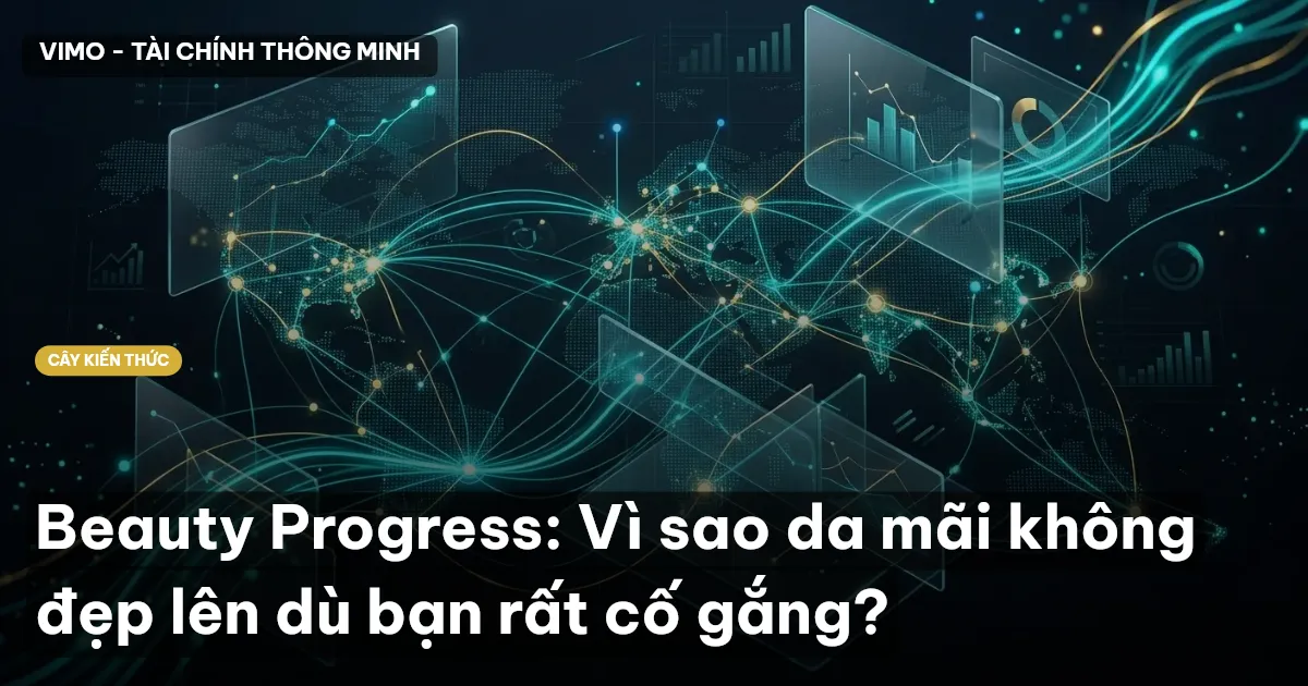 Beauty Progress: Vì sao da mãi không đẹp lên dù bạn rất cố gắng?