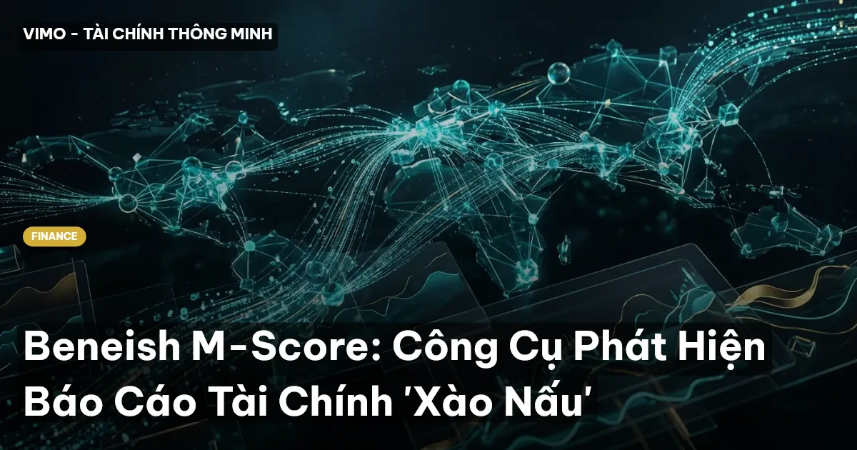 Beneish M-Score: Công Cụ Phát Hiện Báo Cáo Tài Chính 'Xào Nấu'