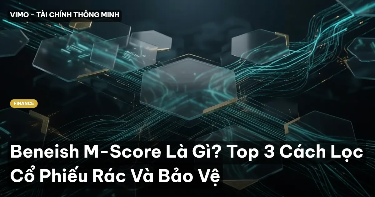 Beneish M-Score Là Gì? Top 3 Cách Lọc Cổ Phiếu Rác Và Bảo Vệ