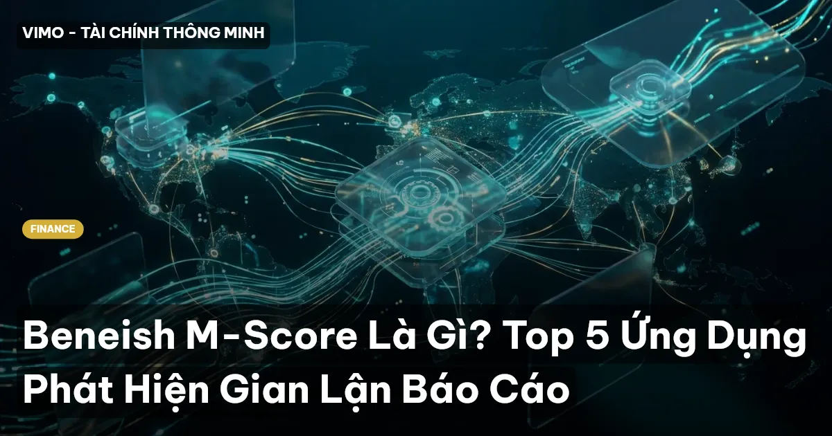 Beneish M-Score Là Gì? Top 5 Ứng Dụng Phát Hiện Gian Lận Báo Cáo