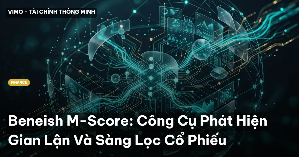 Beneish M-Score: Công Cụ Phát Hiện Gian Lận Và Sàng Lọc Cổ Phiếu