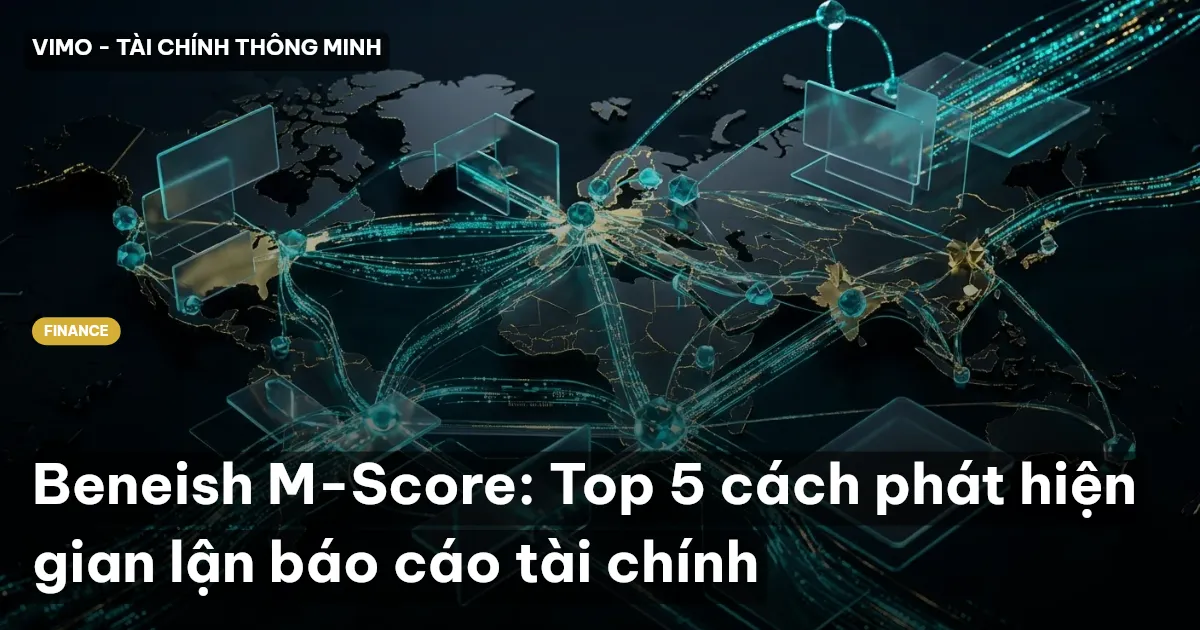 Beneish M-Score: Top 5 cách phát hiện gian lận báo cáo tài chính