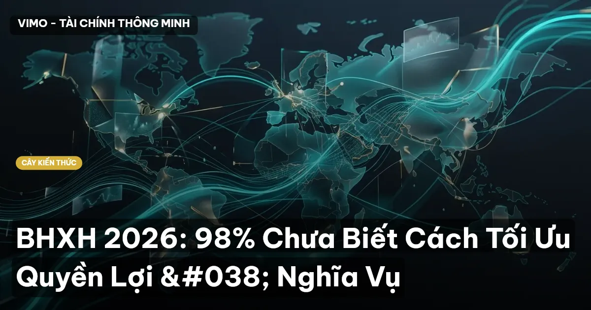 BHXH 2026: 98% Chưa Biết Cách Tối Ưu Quyền Lợi & Nghĩa Vụ